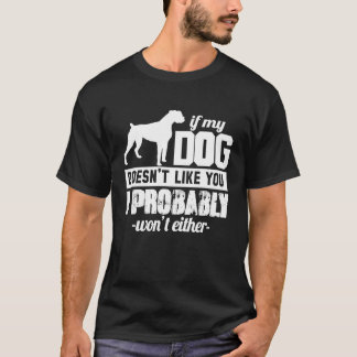 If My Dog Doesn't Like You I Probably Wont Animal T-Shirt