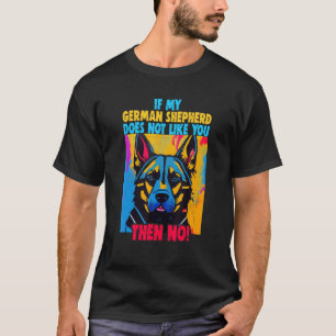 If my German Shepherd doesn't like you Owner Germa T-Shirt