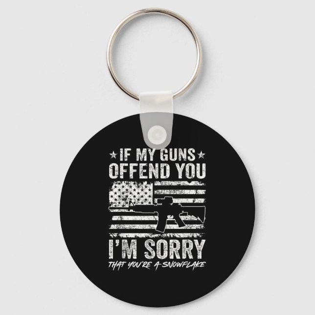 If My Guns Offend You I&#39;m Sorry - Funny Gun Ri Keychain (Front)