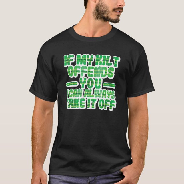 If My Kilt Offends You Funny St. Patrick's Day Iri T-Shirt (Front)