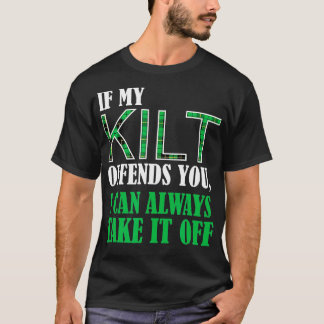 If My Kilt Offends You Funny St Patricks Day Shir T-Shirt