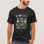 If My Kilt Offends You Funny St. Patrick's Day  T-Shirt<br><div class="desc">If My Kilt Offends You Funny St. Patrick's Day</div>