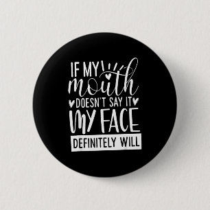 If My Mouth Doesn’t Say It, Funny Sarcastic Quotes 2 Inch Round Button