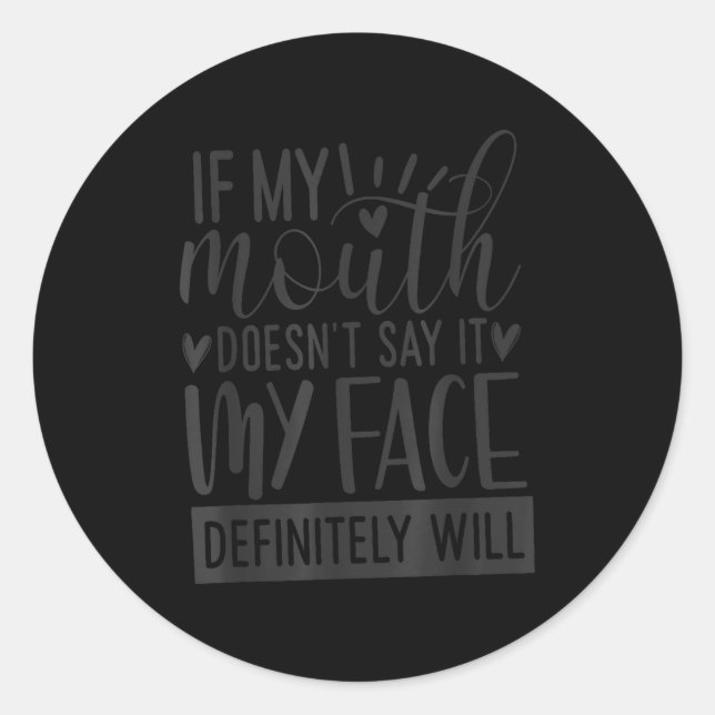 If My Mouth Doesn’t Say It, Funny Sarcastic Quotes Classic Round Sticker (Front)