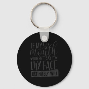 If My Mouth Doesn’t Say It, Funny Sarcastic Quotes Keychain