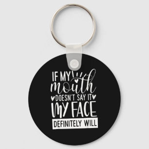 If My Mouth Doesn’t Say It, Funny Sarcastic Quotes Keychain