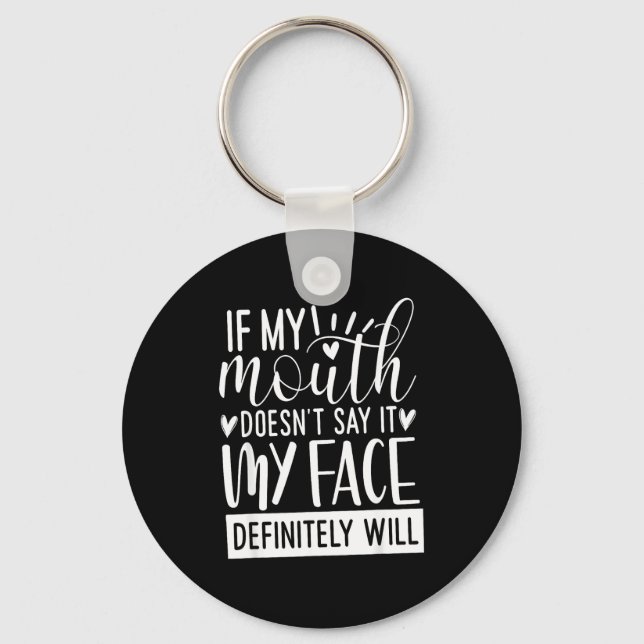 If My Mouth Doesn’t Say It, Funny Sarcastic Quotes Keychain (Front)