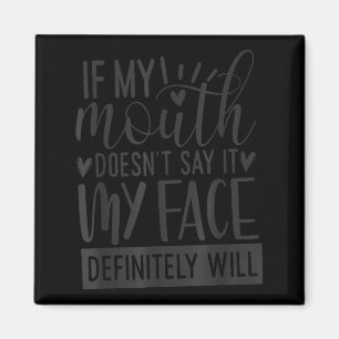 If My Mouth Doesn’t Say It, Funny Sarcastic Quotes Magnet