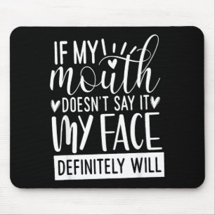 If My Mouth Doesn’t Say It, Funny Sarcastic Quotes Mouse Pad
