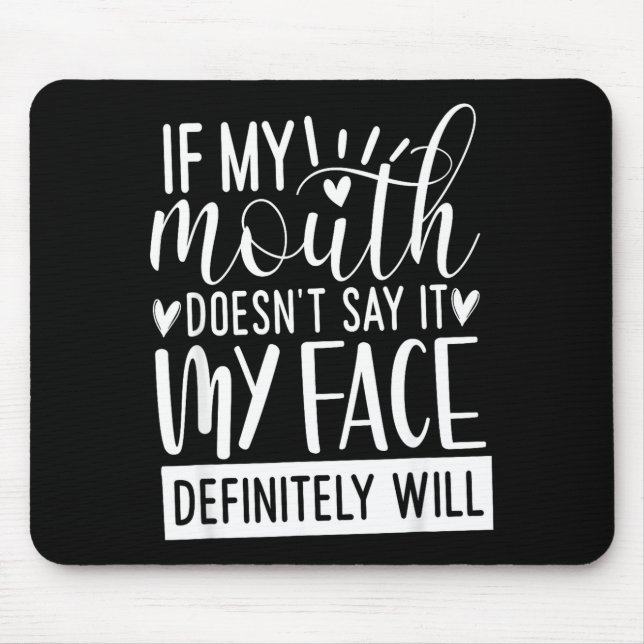 If My Mouth Doesn’t Say It, Funny Sarcastic Quotes Mouse Pad (Front)
