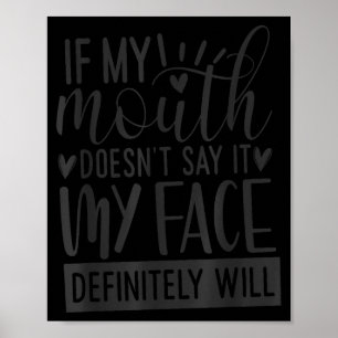 If My Mouth Doesn’t Say It, Funny Sarcastic Quotes Poster