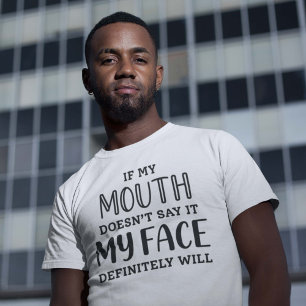 If My Mouth Doesn’t Say It My Face Definitely Wi T-Shirt