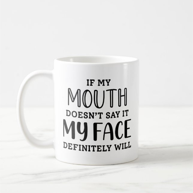 If My Mouth Doesn’t Say It My Face Definitely Will Coffee Mug (Left)