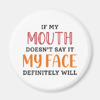 If My Mouth Doesn’t Say It My Face Definitely Will