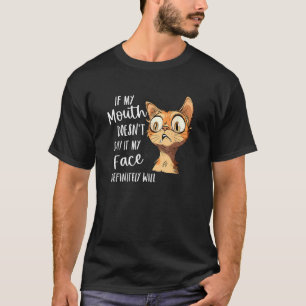 If My Mouth Doesn t Say It My Face Definitely Will T-Shirt
