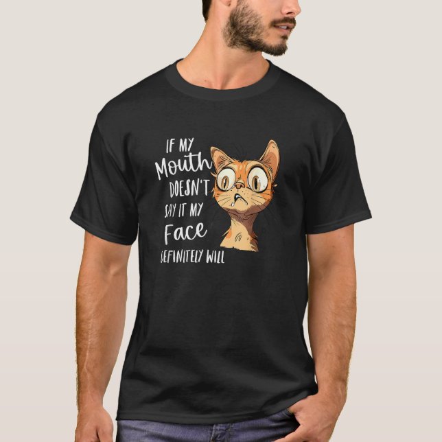 If My Mouth Doesn t Say It My Face Definitely Will T-Shirt (Front)