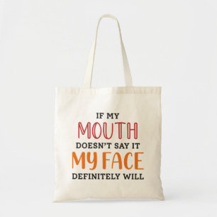 If My Mouth Doesn’t Say It My Face Definitely Will Tote Bag
