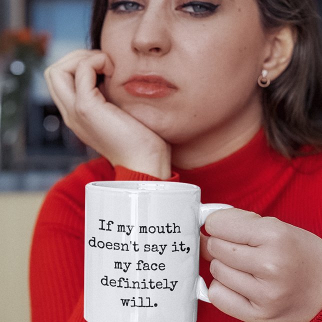 If my mouth doesn't say it, Funny Quotes Coffee Mug (if my mouth doesnt say it my face definitely will sarcastic funny quotes mug)