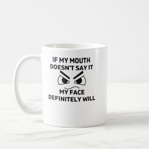 If My Mouth Doesn't Say It My Face Definitely Will Coffee Mug