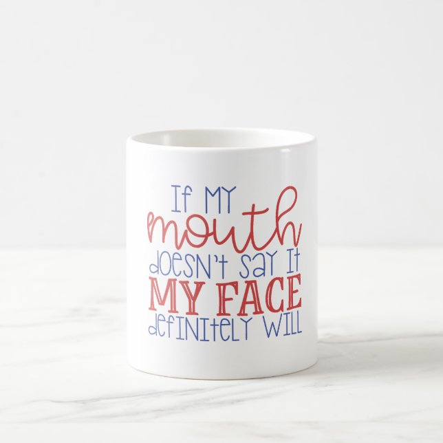 If My Mouth Doesn't Say it My Face Definitely Will Coffee Mug (Center)