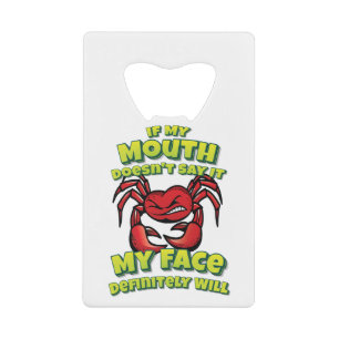 If My Mouth Doesn't Say It My Face Definitely Will Credit Card Bottle Opener