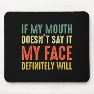 If My Mouth Doesn't Say It My Face Definitely Will Mouse Pad