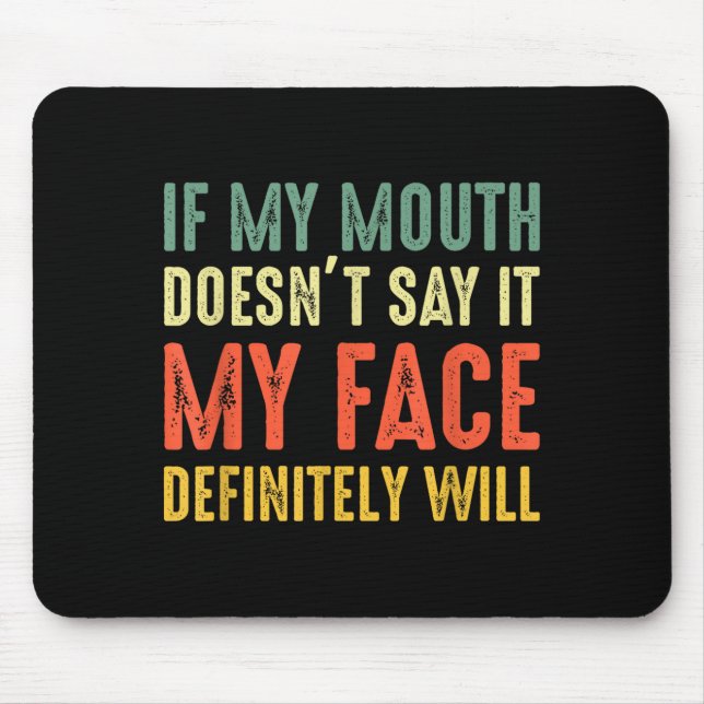 If My Mouth Doesn't Say It My Face Definitely Will Mouse Pad (Front)