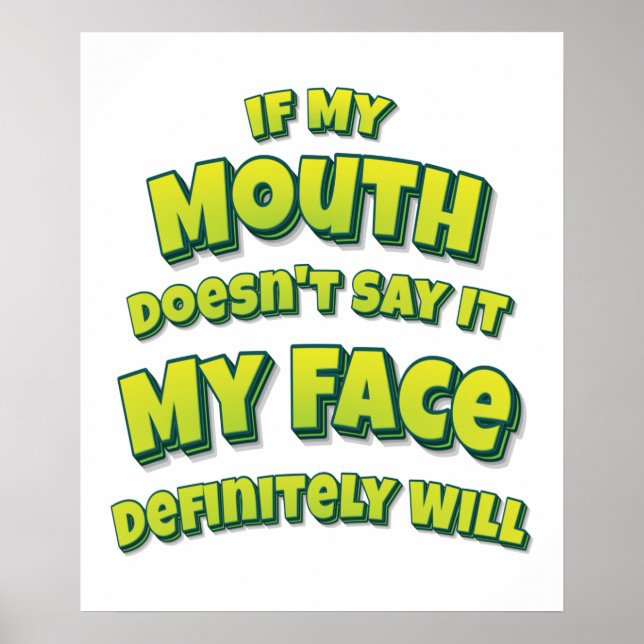If My Mouth Doesn't Say It My Face Definitely Will Poster (Front)