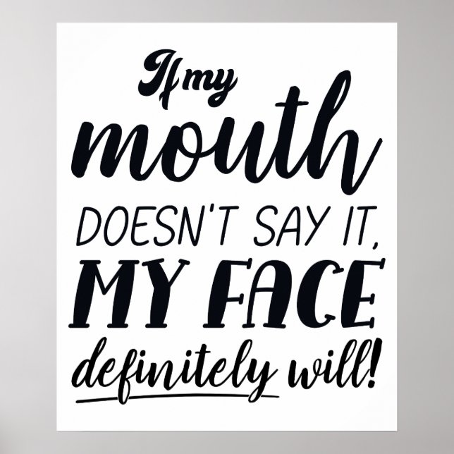 If My Mouth Doesn't Say It My Face Definitely Will Poster (Front)