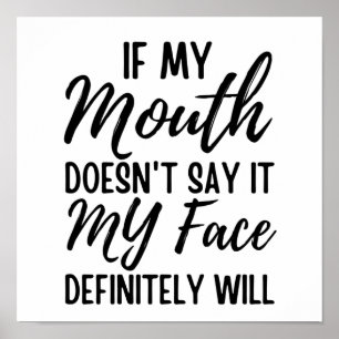 If My Mouth Doesn't Say It My Face Definitely Will Poster