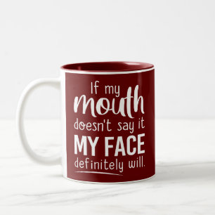 if my mouth doesn't say it my face definitely will Two-Tone coffee mug