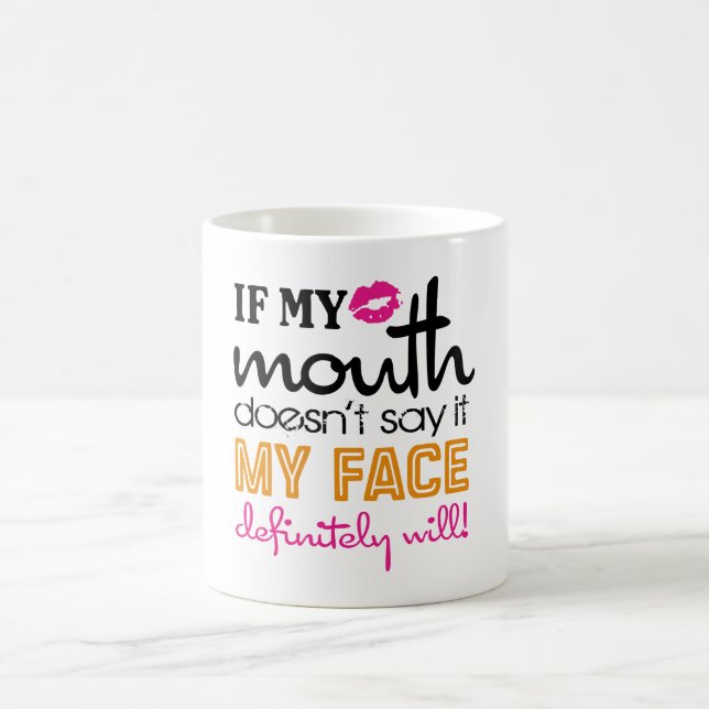 If My Mouth Doesnt Say It My Face Will Coffee Mug (Center)