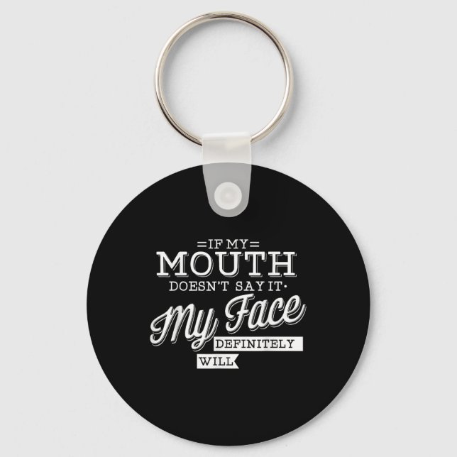 If My Mouth Doesnt Say It My Face Will Facial Expr Keychain (Front)