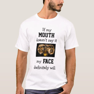 If my mouth doesn't say it my face will Funny  T-S T-Shirt