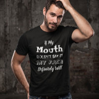 If My Mouth Doesn't Say It My Face Will Sarcastic