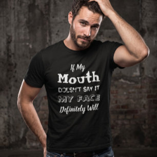 If My Mouth Doesn't Say It My Face Will Sarcastic T-Shirt