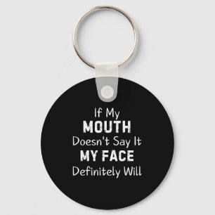 If My Mouth Doesn't Say Sarcastic Saying Funny Quo Keychain