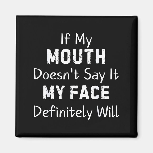 If My Mouth Doesn't Say Sarcastic Saying Funny Quo Magnet (Front)