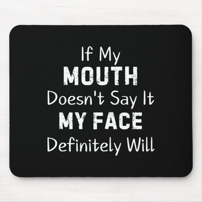 If My Mouth Doesn't Say Sarcastic Saying Funny Quo Mouse Pad (Front)