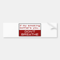 If my smoking bothers you... don't breathe