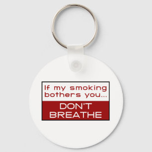 If my smoking bothers you... don't breathe keychain