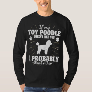 If My Toy Poodle Doesn't Like You I Won't Dog T-Shirt