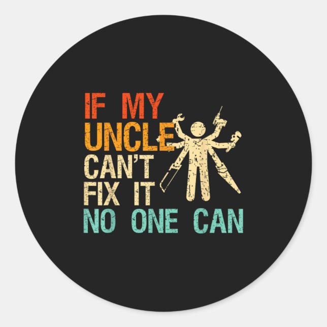 If My Uncle Can't Fix It Can  Classic Round Sticker (Front)