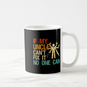 If My Uncle Can't Fix It Can  Coffee Mug