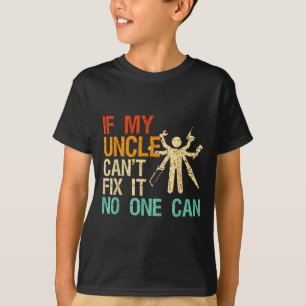 If My Uncle Can't Fix It Can T-Shirt