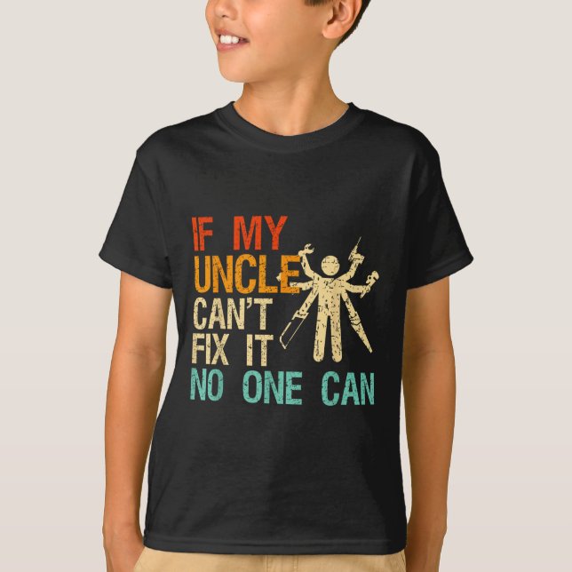 If My Uncle Can't Fix It Can  T-Shirt (Front)