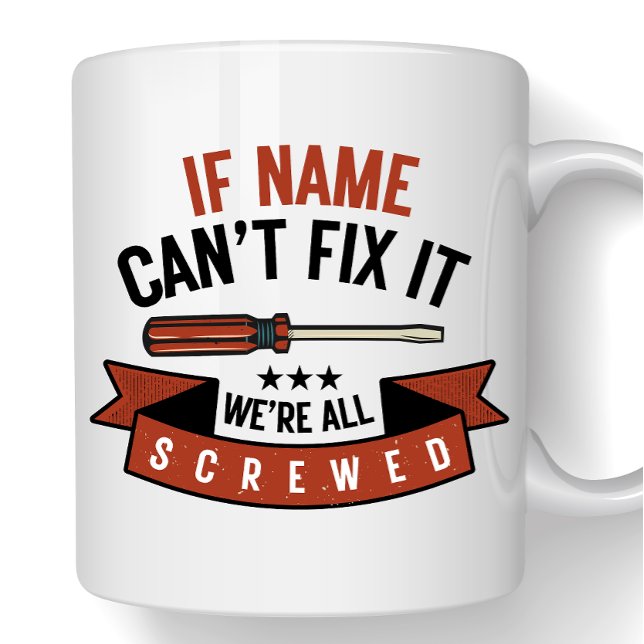 If Name Can't Fix It We're All Screwed Funny Dad  Coffee Mug (Creator Uploaded)