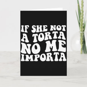 If not a torta importa funny torta lover humour card