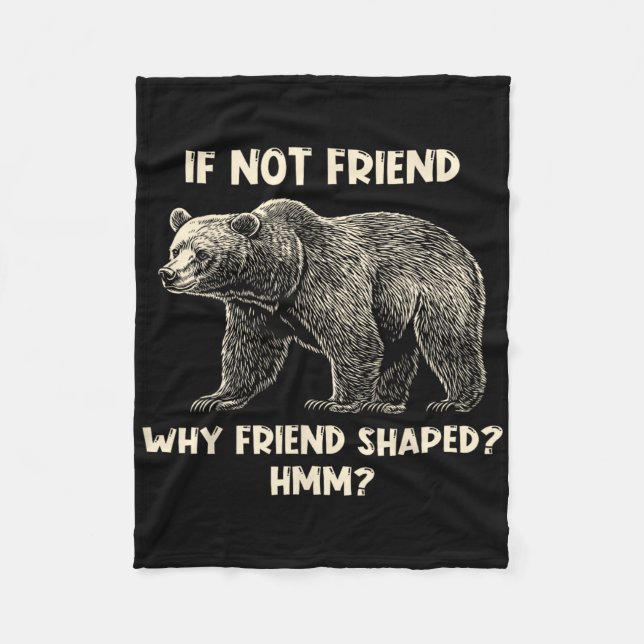 If Not Friend Why Friend Shaped Funny Bear Hiking  Fleece Blanket (Front)