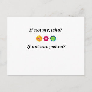 If not me, who? If not now, when? Postcard